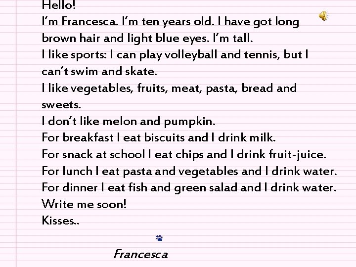 Hello! I’m Francesca. I’m ten years old. I have got long brown hair and