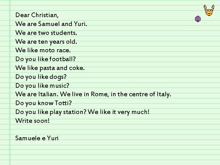 Dear Christian, We are Samuel and Yuri. We are two students. Dear Christian, We