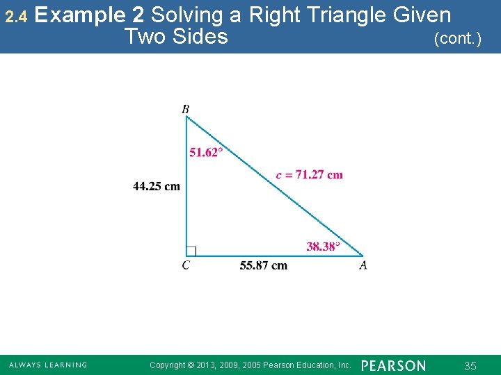 2. 4 Example 2 Solving a Right Triangle Given Two Sides (cont. ) Copyright