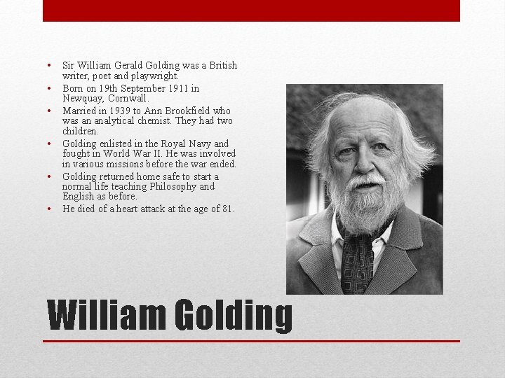  • • • Sir William Gerald Golding was a British writer, poet and