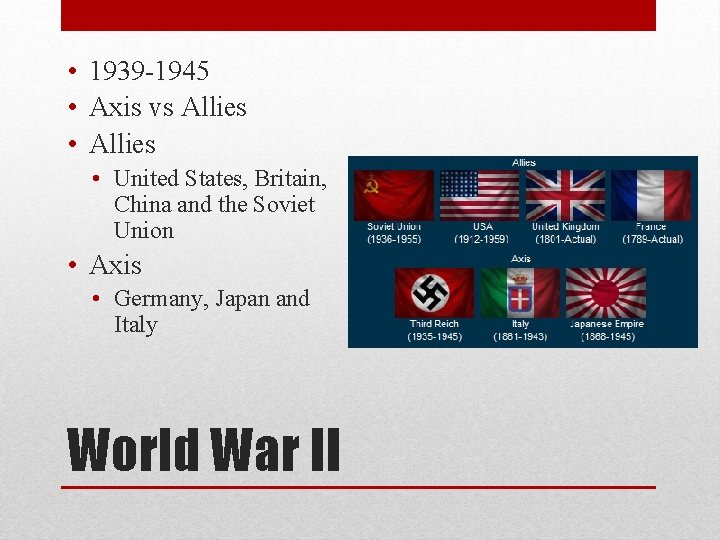  • 1939 -1945 • Axis vs Allies • United States, Britain, China and