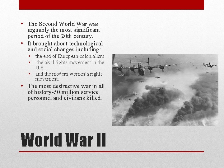  • The Second World War was arguably the most significant period of the