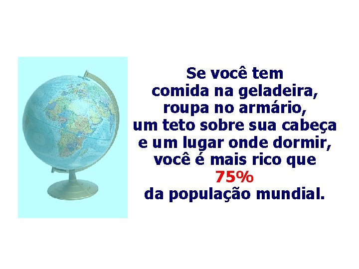 Se você tem comida na geladeira, roupa no armário, um teto sobre sua cabeça