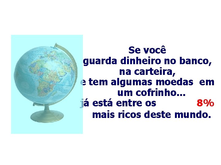 Se você guarda dinheiro no banco, na carteira, e tem algumas moedas em um