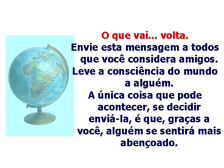 O que vai. . . volta. Envie esta mensagem a todos que você considera