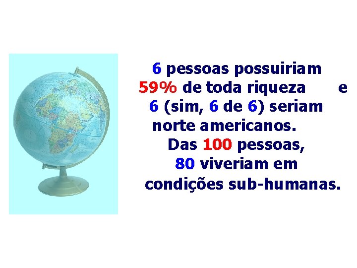 6 pessoas possuiriam 59% de toda riqueza e 6 (sim, 6 de 6) seriam