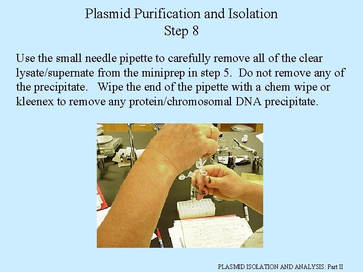 Plasmid Purification and Isolation Step 8 Use the small needle pipette to carefully remove