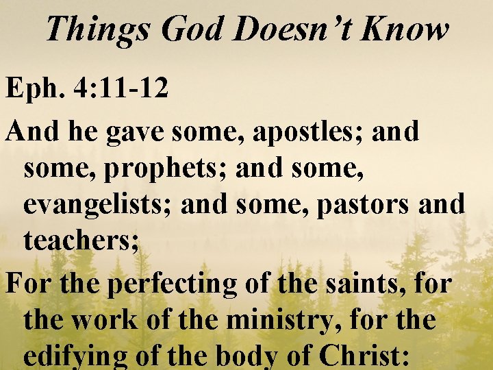 Things God Doesn’t Know Eph. 4: 11 -12 And he gave some, apostles; and
