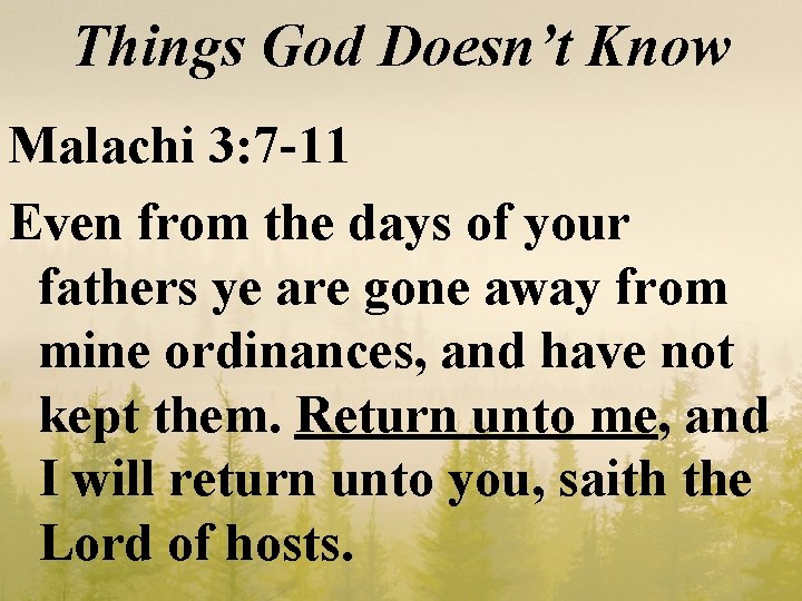 Things God Doesn’t Know Malachi 3: 7 -11 Even from the days of your