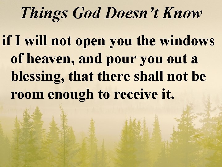 Things God Doesn’t Know if I will not open you the windows of heaven,