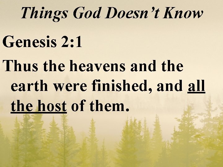 Things God Doesn’t Know Genesis 2: 1 Thus the heavens and the earth were