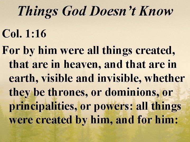 Things God Doesn’t Know Col. 1: 16 For by him were all things created,