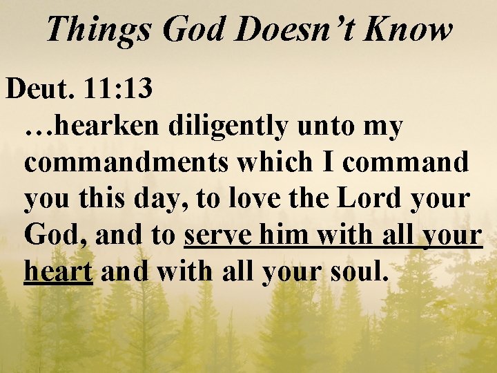 Things God Doesn’t Know Deut. 11: 13 …hearken diligently unto my commandments which I