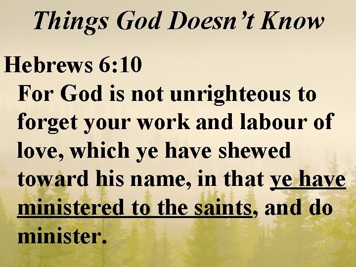 Things God Doesn’t Know Hebrews 6: 10 For God is not unrighteous to forget