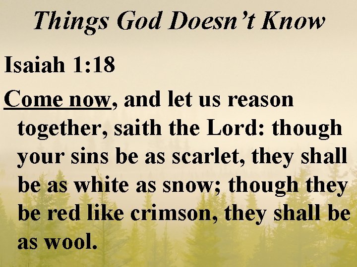Things God Doesn’t Know Isaiah 1: 18 Come now, and let us reason together,