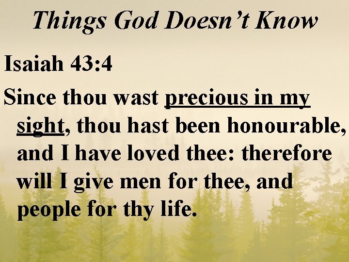 Things God Doesn’t Know Isaiah 43: 4 Since thou wast precious in my sight,
