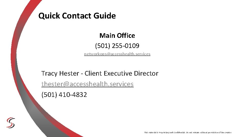 Quick Contact Guide Main Office (501) 255 -0109 networkops@accesshealth. services Tracy Hester - Client Quick Contact Guide Main Office (501) 255 -0109 networkops@accesshealth. services Tracy Hester - Client