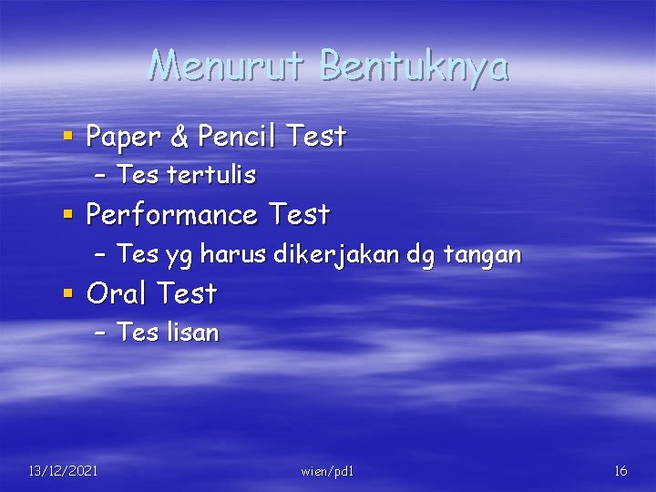 Menurut Bentuknya § Paper & Pencil Test – Tes tertulis § Performance Test –