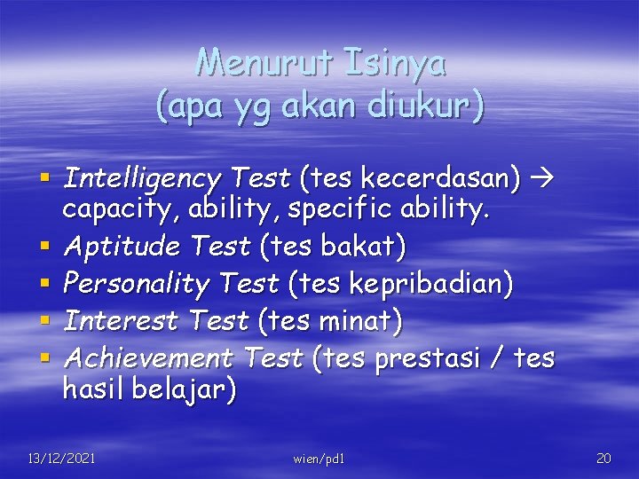 Menurut Isinya (apa yg akan diukur) § Intelligency Test (tes kecerdasan) capacity, ability, specific