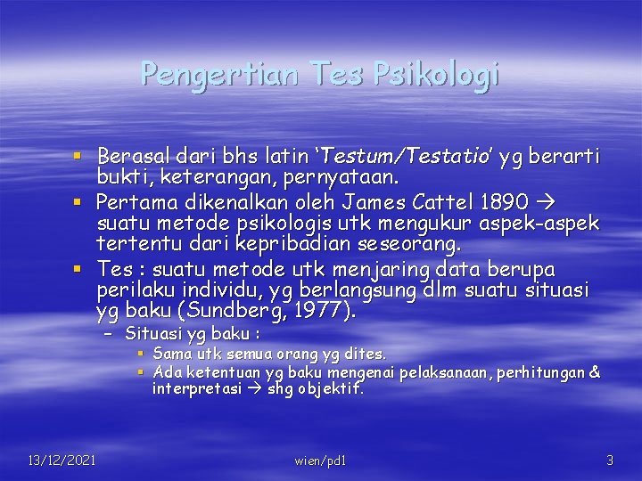 Pengertian Tes Psikologi § Berasal dari bhs latin ‘Testum/Testatio’ yg berarti bukti, keterangan, pernyataan.