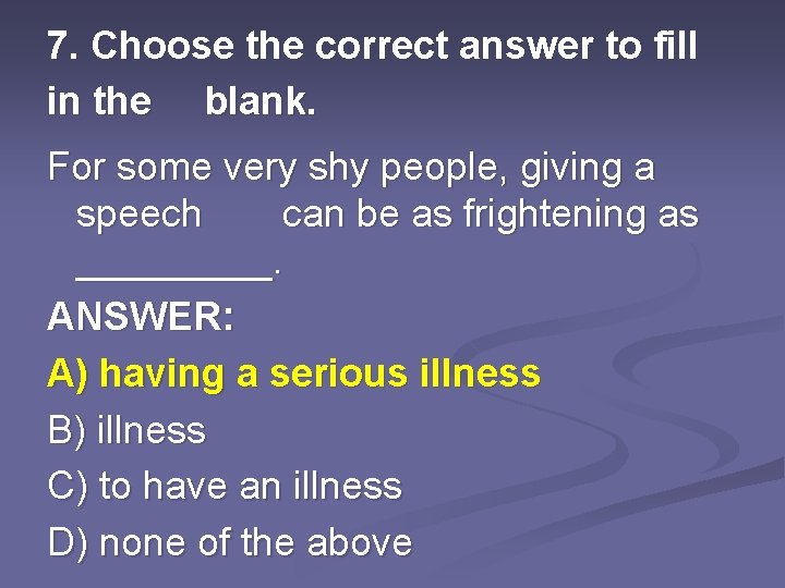 7. Choose the correct answer to fill in the blank. For some very shy