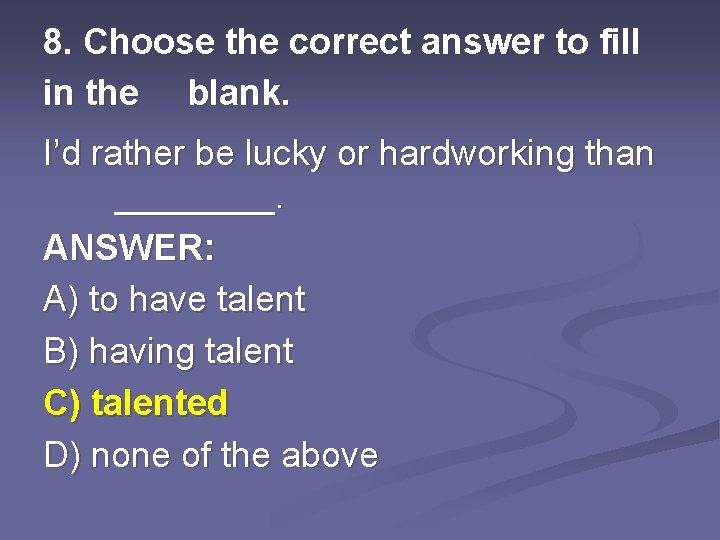 8. Choose the correct answer to fill in the blank. I’d rather be lucky