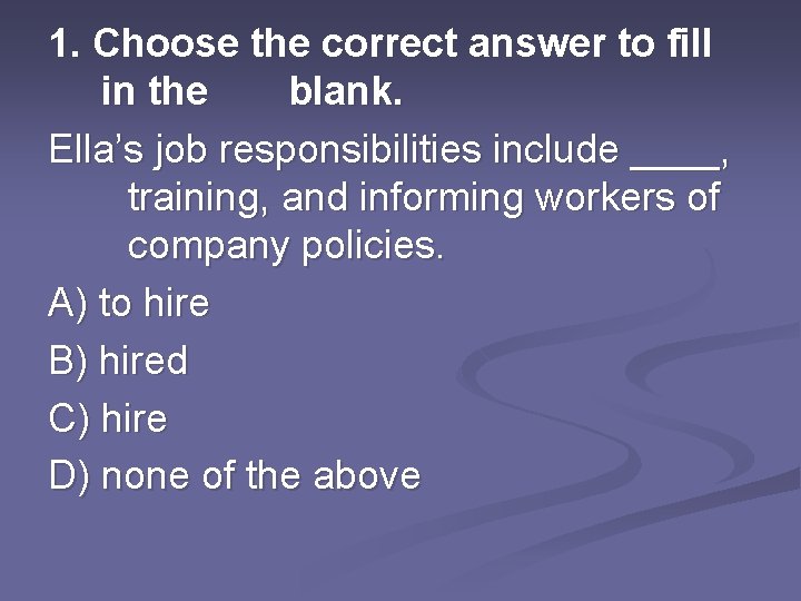 1. Choose the correct answer to fill in the blank. Ella’s job responsibilities include