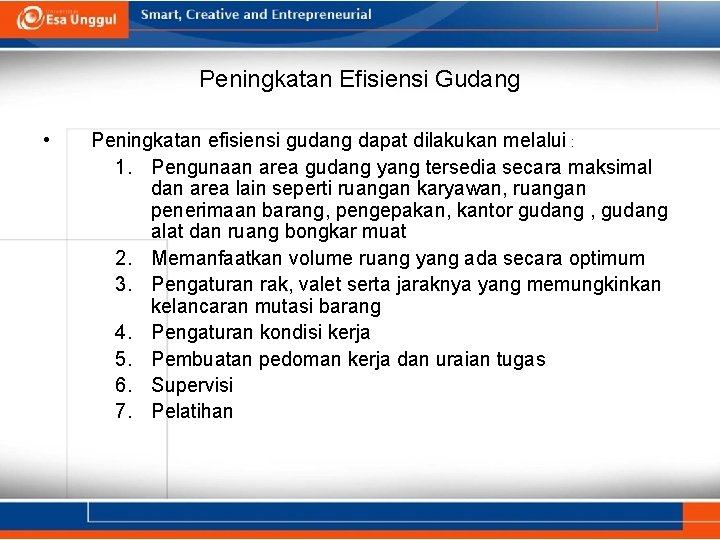 Peningkatan Efisiensi Gudang • Peningkatan efisiensi gudang dapat dilakukan melalui : 1. Pengunaan area