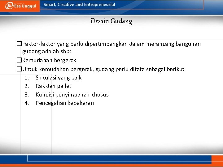 Desain Gudang �Faktor-faktor yang perlu dipertimbangkan dalam merancang bangunan gudang adalah sbb: �Kemudahan bergerak