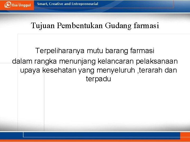 Tujuan Pembentukan Gudang farmasi Terpeliharanya mutu barang farmasi dalam rangka menunjang kelancaran pelaksanaan upaya