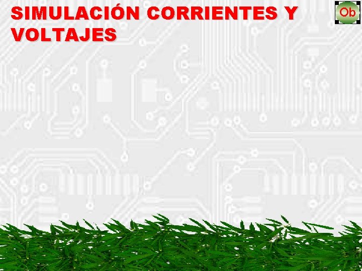 SIMULACIÓN CORRIENTES Y VOLTAJES 