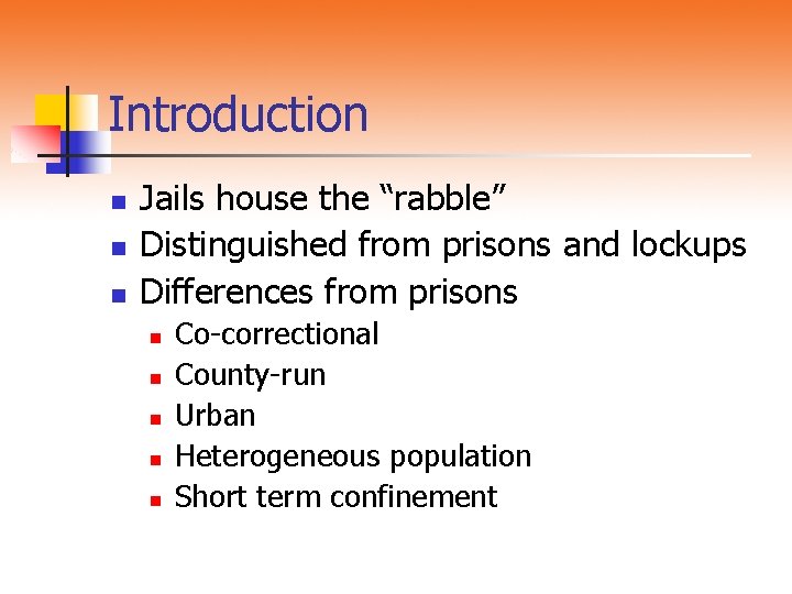 Introduction n Jails house the “rabble” Distinguished from prisons and lockups Differences from prisons