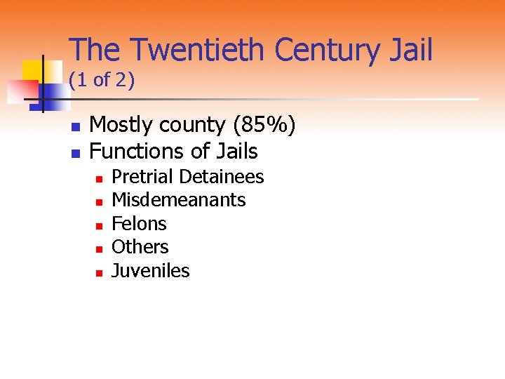 The Twentieth Century Jail (1 of 2) n n Mostly county (85%) Functions of