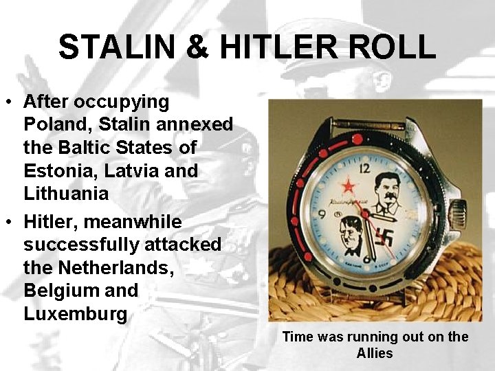 STALIN & HITLER ROLL • After occupying Poland, Stalin annexed the Baltic States of
