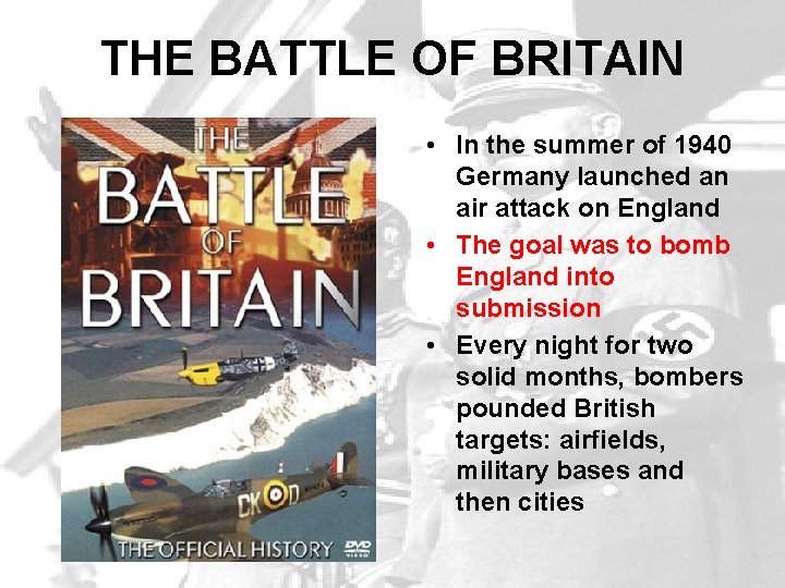 THE BATTLE OF BRITAIN • In the summer of 1940 Germany launched an air