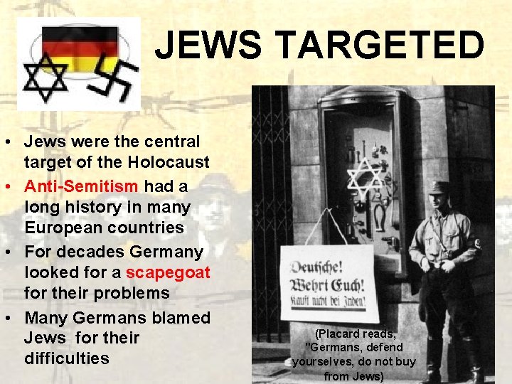 JEWS TARGETED • Jews were the central target of the Holocaust • Anti-Semitism had