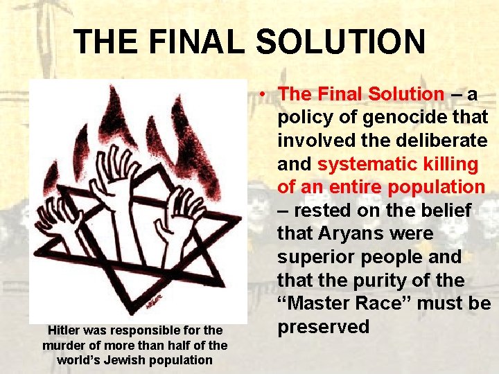 THE FINAL SOLUTION Hitler was responsible for the murder of more than half of