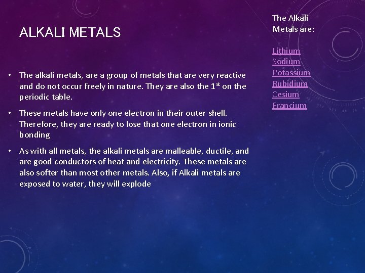 ALKALI METALS • The alkali metals, are a group of metals that are very