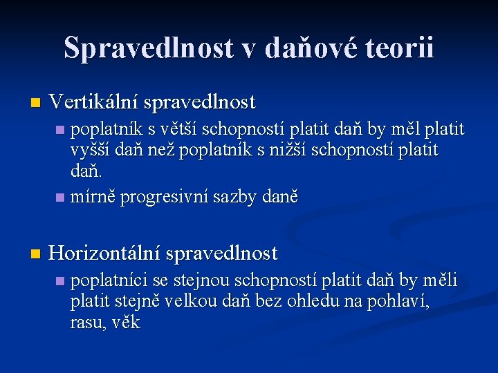 Spravedlnost v daňové teorii n Vertikální spravedlnost poplatník s větší schopností platit daň by