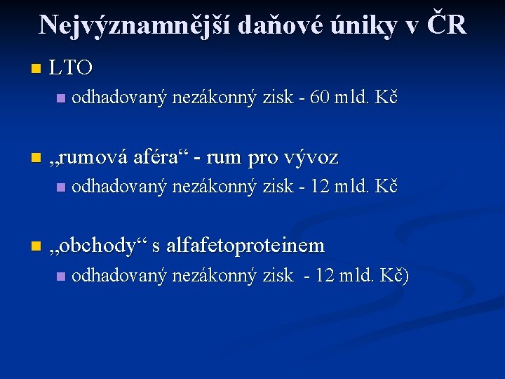 Nejvýznamnější daňové úniky v ČR n LTO n n „rumová aféra“ - rum pro