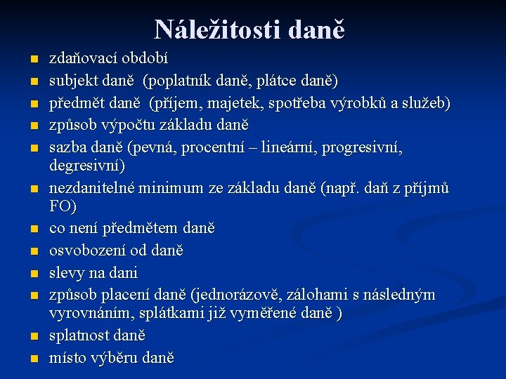 Náležitosti daně n n n zdaňovací období subjekt daně (poplatník daně, plátce daně) předmět