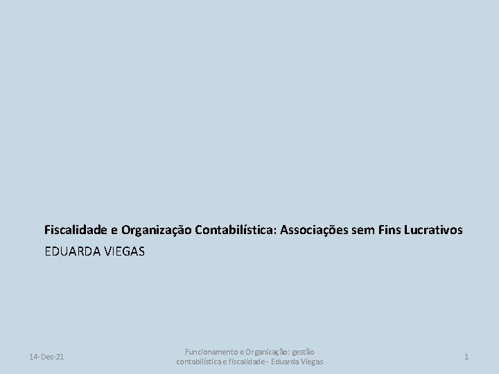 Fiscalidade e Organização Contabilística: Associações sem Fins Lucrativos EDUARDA VIEGAS 14 -Dec-21 Funcionamento e