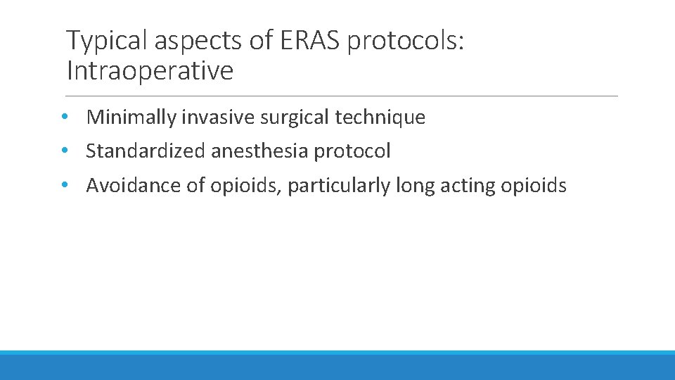 Typical aspects of ERAS protocols: Intraoperative • Minimally invasive surgical technique • Standardized anesthesia Typical aspects of ERAS protocols: Intraoperative • Minimally invasive surgical technique • Standardized anesthesia
