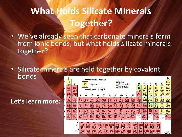 What Holds Silicate Minerals Together? • We’ve already seen that carbonate minerals form from