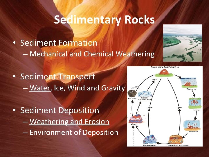 Sedimentary Rocks • Sediment Formation – Mechanical and Chemical Weathering • Sediment Transport –