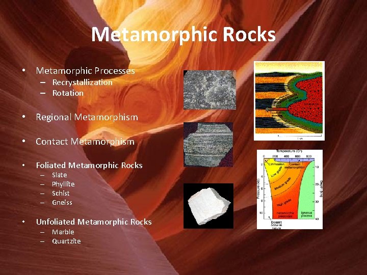 Metamorphic Rocks • Metamorphic Processes – Recrystallization – Rotation • Regional Metamorphism • Contact