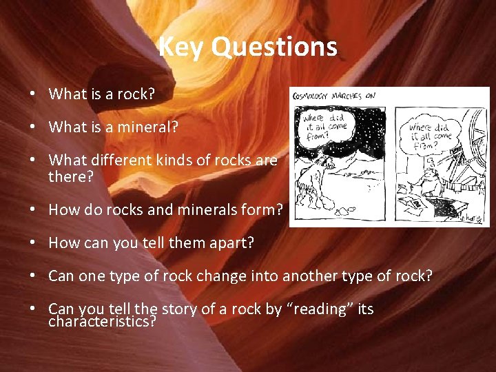 Key Questions • What is a rock? • What is a mineral? • What