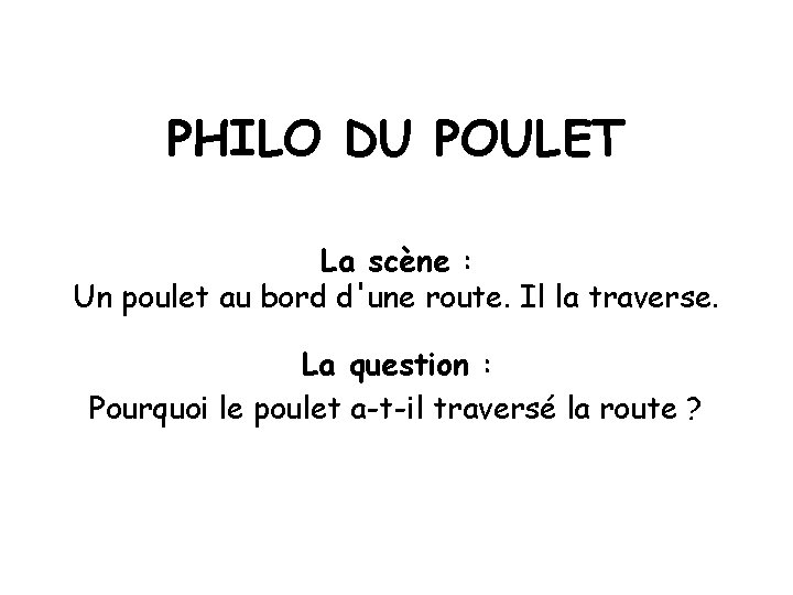 PHILO DU POULET La scène : Un poulet au bord d'une route. Il la