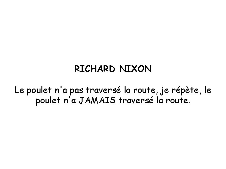 RICHARD NIXON Le poulet n'a pas traversé la route, je répète, le poulet n'a