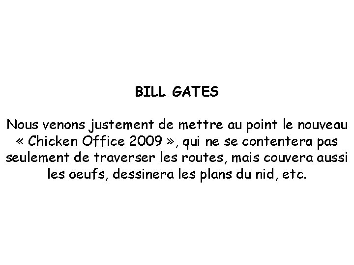 BILL GATES Nous venons justement de mettre au point le nouveau « Chicken Office